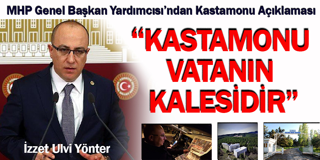 MHP Genel Başkan Yardımcısı Yönter: Kastamonu vatanın kalesidir!